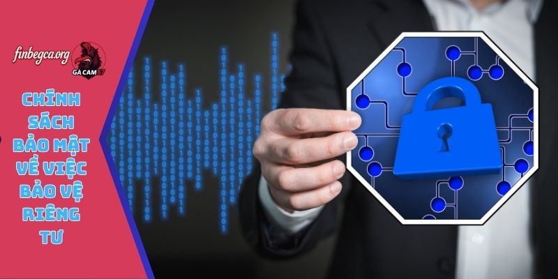 Chính sách bảo mật về việc bảo vệ riêng tư